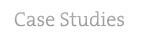 CASE STUDIES
